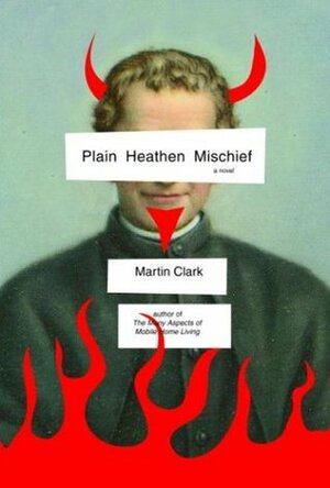 Plain Heathen Mischief by Martin Clark