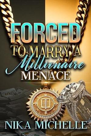 Forced To Marry A Millionaire Menace by Nika Michelle, Nika Michelle