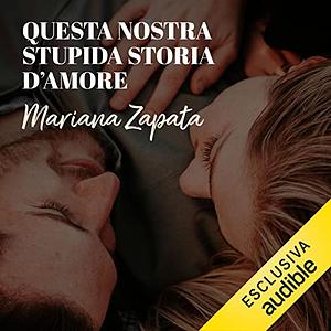 Questa nostra stupida storia d'amore by Mariana Zapata