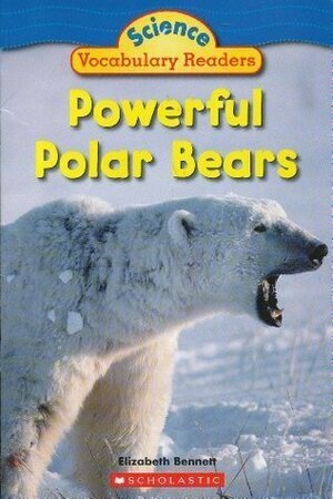 Powerful Polar Bears by Elizabeth Bennett