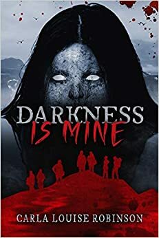 Darkness Is Mine by Carla Robinson