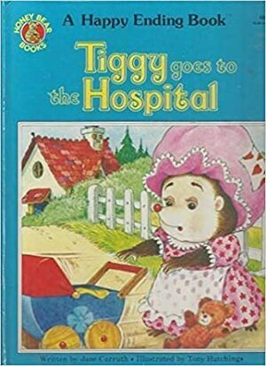 Tiggy Goes to the Hospital by Tony Hutchings, Jane Carruth