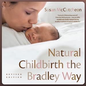 Natural Childbirth: The Bradley Way by Susan McCutcheon