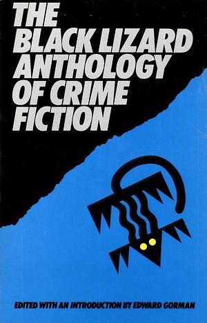 The Black Lizard Anthology of Crime Fiction by Harlan Ellison, Harry Whittington, Bill Pronzini, Barbara Beman, John Lutz, William Campbell Gault, Clark Howard, Robert Edmond Alter, Joe L. Hensley, Loren D. Estleman, James Reasoner, Wayne D. Dundee, Jim Thompson, Joe R. Lansdale, Joe Gores, Dennis Lynds, Max Allan Collins, Ed Gorman, Michael Seidman, Robert J. Randisi