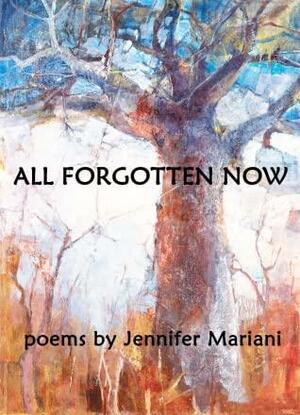 All Forgotten Now by Jennifer Mariani