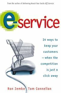 E-Service: 24 Ways to Keep Your Customers--When the Competition Is Just a Click Away by Thomas K. Connellan, Ron Zemke