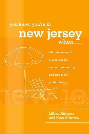 You Know You're in New Jersey When...: 101 Quintessential Places, People, Events, Customs, Lingo, and Eats of the Garden State by Lillian Africano, Nina Africano