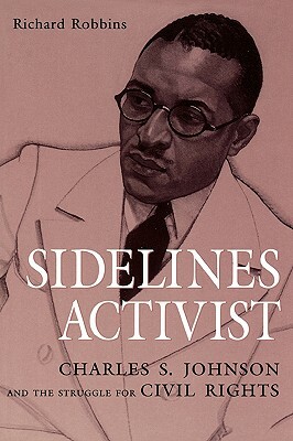 Sidelines Activist: Charles S. Johnson and the Struggle for Civil Rights by Richard Robbins