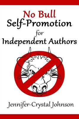 No Bull Self-Promotion for Independent Authors by Jennifer-Crystal Johnson