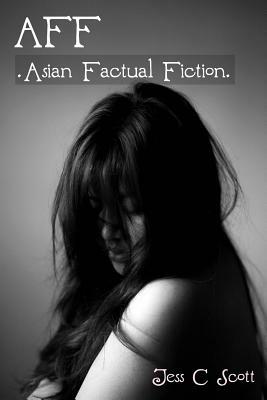 AFF (Asian Factual Fiction) by Jess C. Scott
