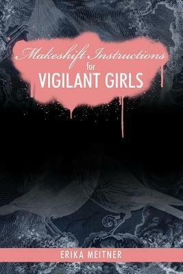 Makeshift Instructions for Vigilant Girls by Erika Meitner