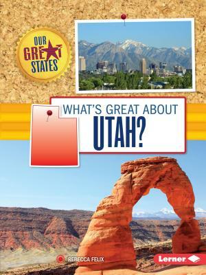 What's Great about Utah? by Rebecca Felix