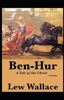 Ben-Hur -A Tale of the Christ Annotated by Lew Wallace