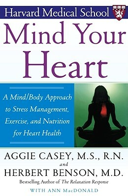 Mind Your Heart: A Mind/Body Approach to Stress Management, Exercise, and Nutrition for Heart Health by Herbert Benson, Aggie Casey