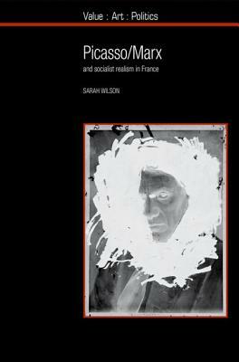 Picasso / Marx: And Socialist Realism in France by Sarah Wilson