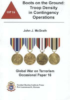 Boots on the Ground: Troop Density in Contingency Operations by John J. McGrath