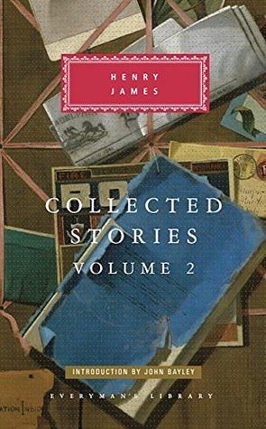 Collected Stories of Henry James: Volume 2 by Henry James, John Bayley