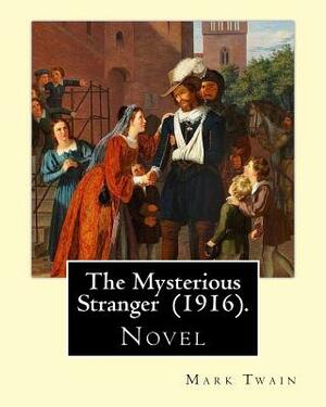 The Mysterious Stranger (1916). By: Mark Twain: Novel by Mark Twain