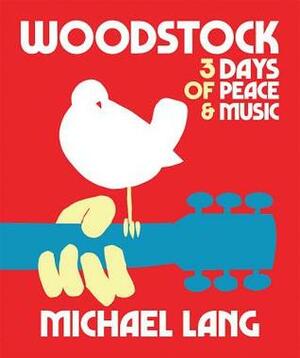 Woodstock: 3 Days of Peace and Music by Michael Lang