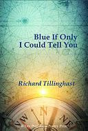 Blue If Only I Could Tell You by Richard Tillinghast