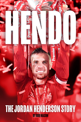 Hendo: The Jordan Henderson Story by Rob Mason