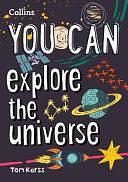 You Can Explore the Universe: Be Amazing with This Inspiring Guide by Collins Kids, Tom Kerss
