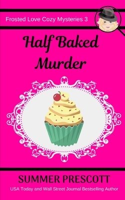 Half Baked Murder by Summer Prescott