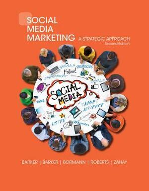 Social Media Marketing: A Strategic Approach by Nicholas F Bormann, Debra Zahay, Krista E Neher, Melissa Barker, Donald I Barker