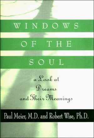 Windows of the Soul: A Look at Dreams and Their Meanings by Robert L. Wise, Paul D. Meier