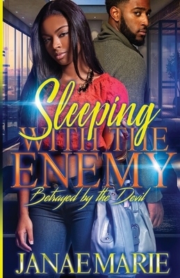 Sleeping With The Enemy: Betrayed By The Devil by Janae Marie