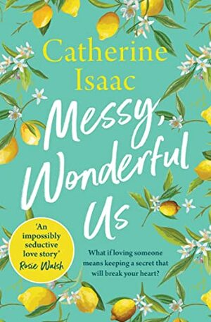 Messy, Wonderful Us: the most uplifting feelgood escapist novel you'll read this spring by Catherine Isaac