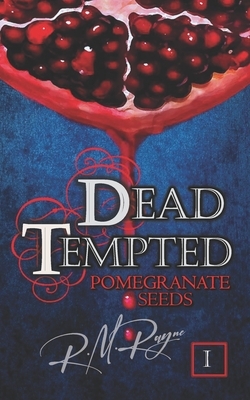 Dead Tempted: Pomegranate Seeds by R. M. Rayne