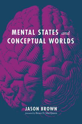 Mental States and Conceptual Worlds by Jason Brown