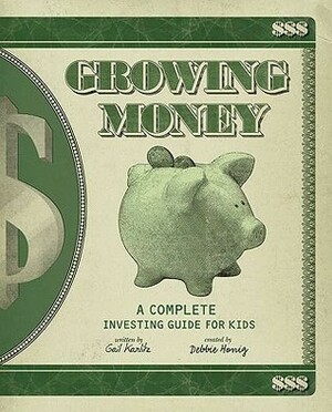 Growing Money: A Complete Investing Guide for Kids by Stephen Lewis, Gail Karlitz, Debbie Honig