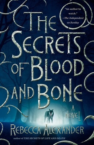 The Secrets of Blood and Bone by Rebecca Alexander