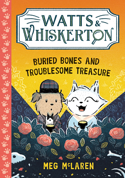 Watts & Whiskerton: Buried Bones and Troublesome Treasure by Meg McLaren