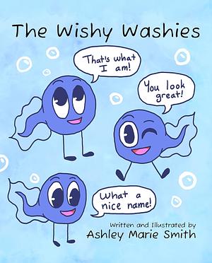 The Wishy Washies: Readers of all ages will love being the hero of the book by simply washing their hands! For ages 3-103 by Ashley Smith