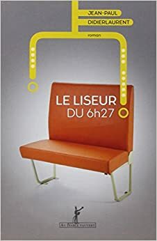 Le Liseur du 6h27 by Jean-Paul Didierlaurent