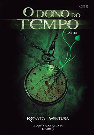 O Dono do Tempo: Parte I (A Arma Escarlate #3.1) by Renata Ventura