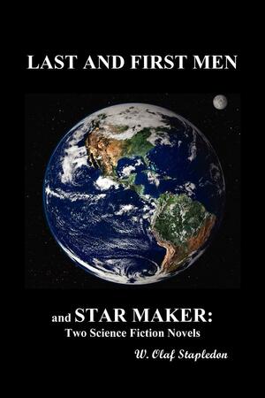 Last and First Men and Star Maker by Olaf Stapledon
