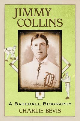 Jimmy Collins: A Baseball Biography by Charlie Bevis