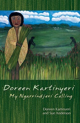 Doreen Kartinyeri: My Ngarrindjeri Calling by Doreen Kartinyeri, Sue Anderson