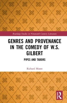 Genres and Provenance in the Comedy of W.S. Gilbert: Pipes and Tabors by Richard Moore