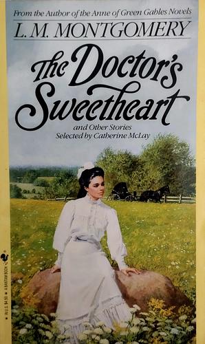 The Doctor's Sweetheart and Other Stories by L.M. Montgomery