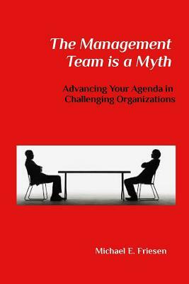 The Management Team is a Myth by Michael E. Friesen