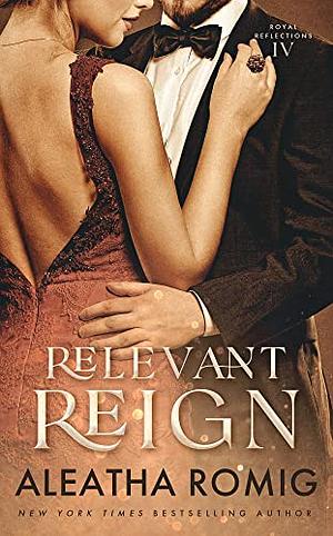 Relevant Reign by Aleatha Romig