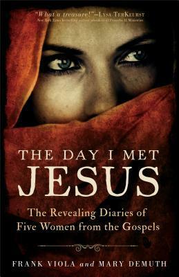 The Day I Met Jesus: The Revealing Diaries of Five Women from the Gospels by Frank Viola, Mary E. DeMuth