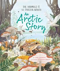 An Arctic Story: The Animals of the Frozen North by Jane Burnard
