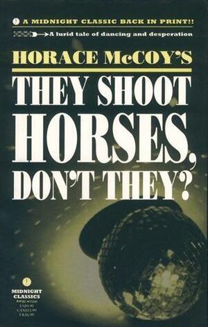 They Shoot Horses Don't They? by Horace McCoy, Horace McCoy