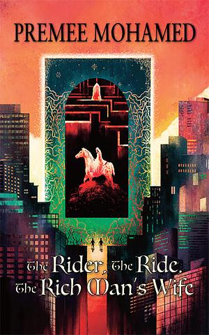 The Rider, The Ride, The Rich Man's Wife by Premee Mohamed